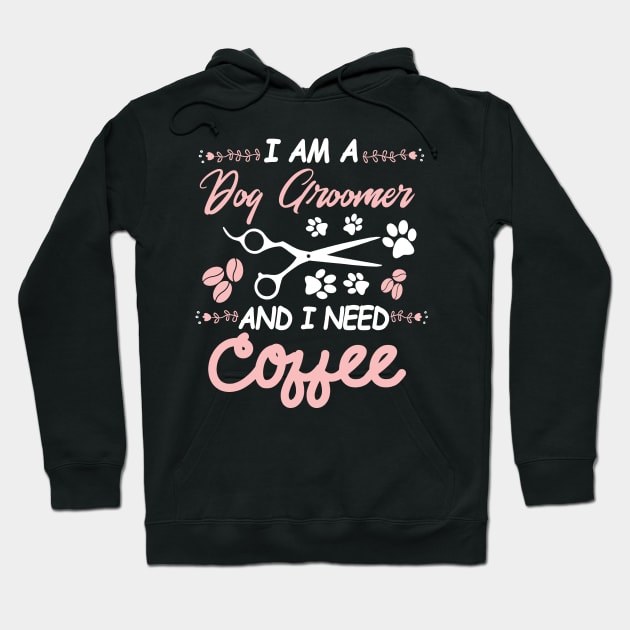 I AM A Dog Groomer And I Need Coffee Hoodie by Tokyo